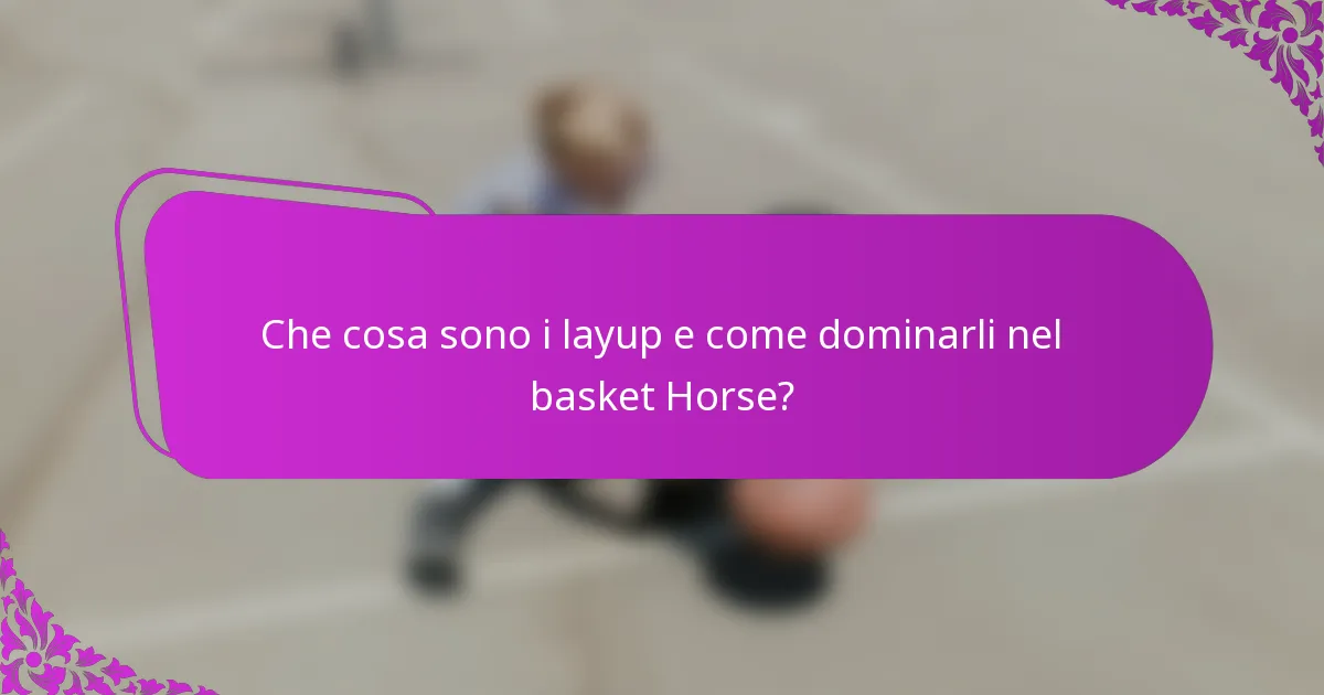 Che cosa sono i layup e come dominarli nel basket Horse?