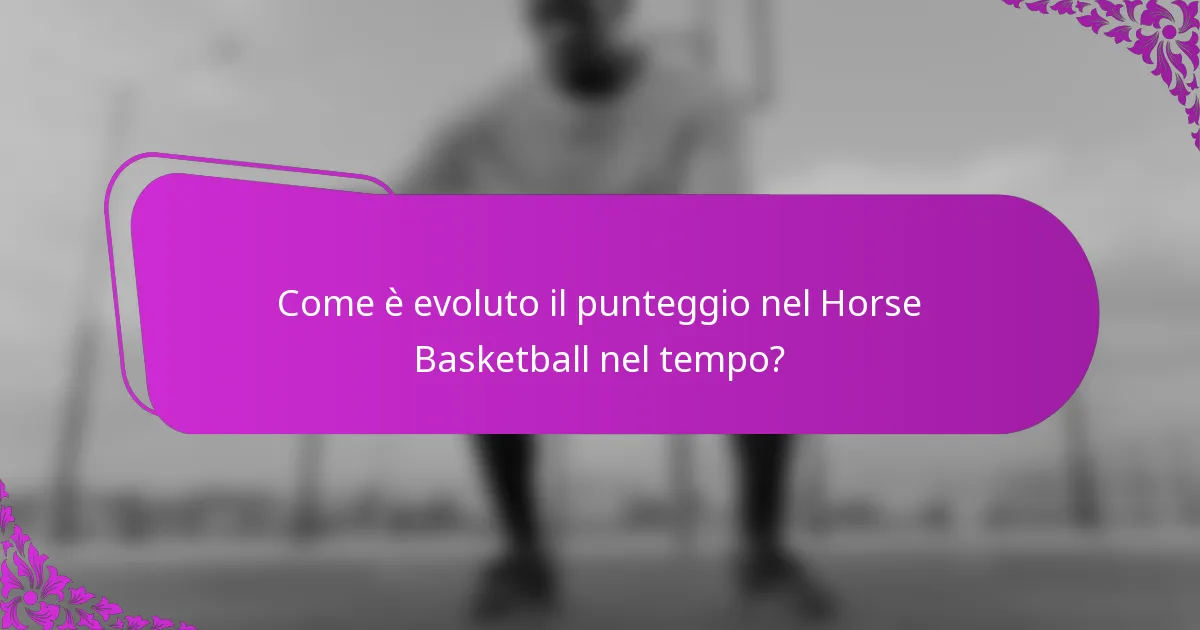 Come è evoluto il punteggio nel Horse Basketball nel tempo?