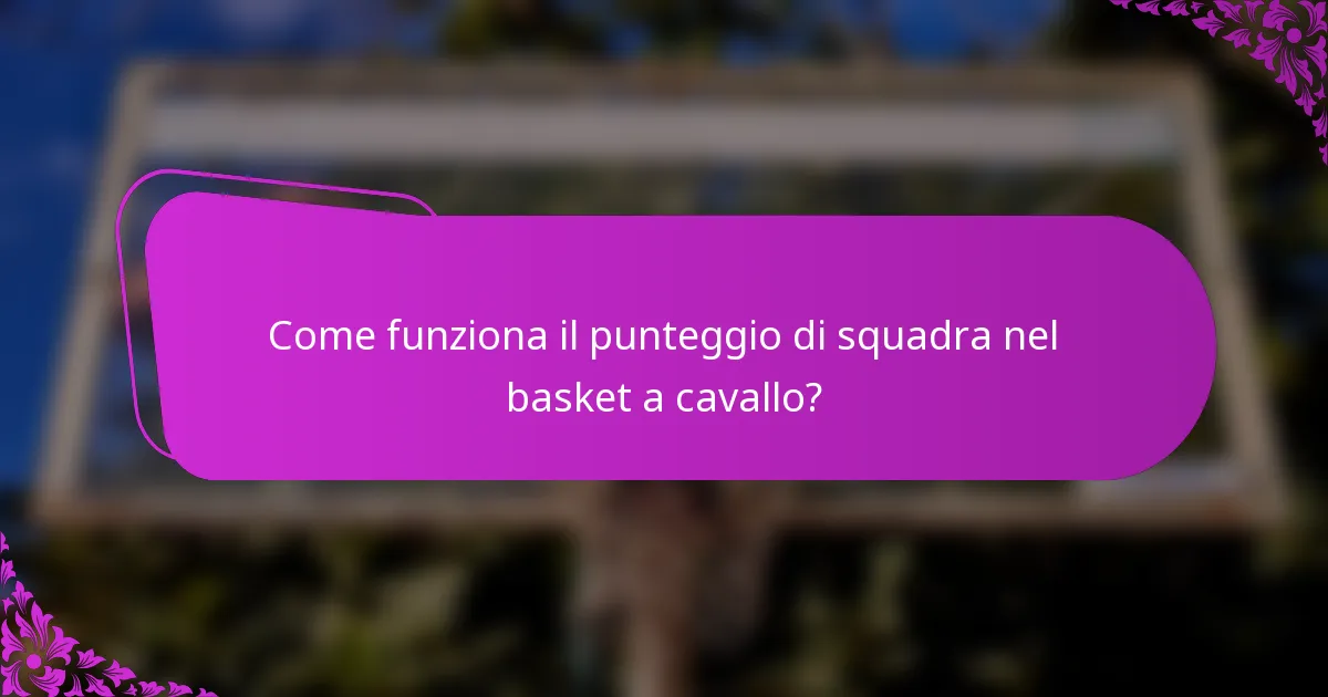 Come funziona il punteggio di squadra nel basket a cavallo?