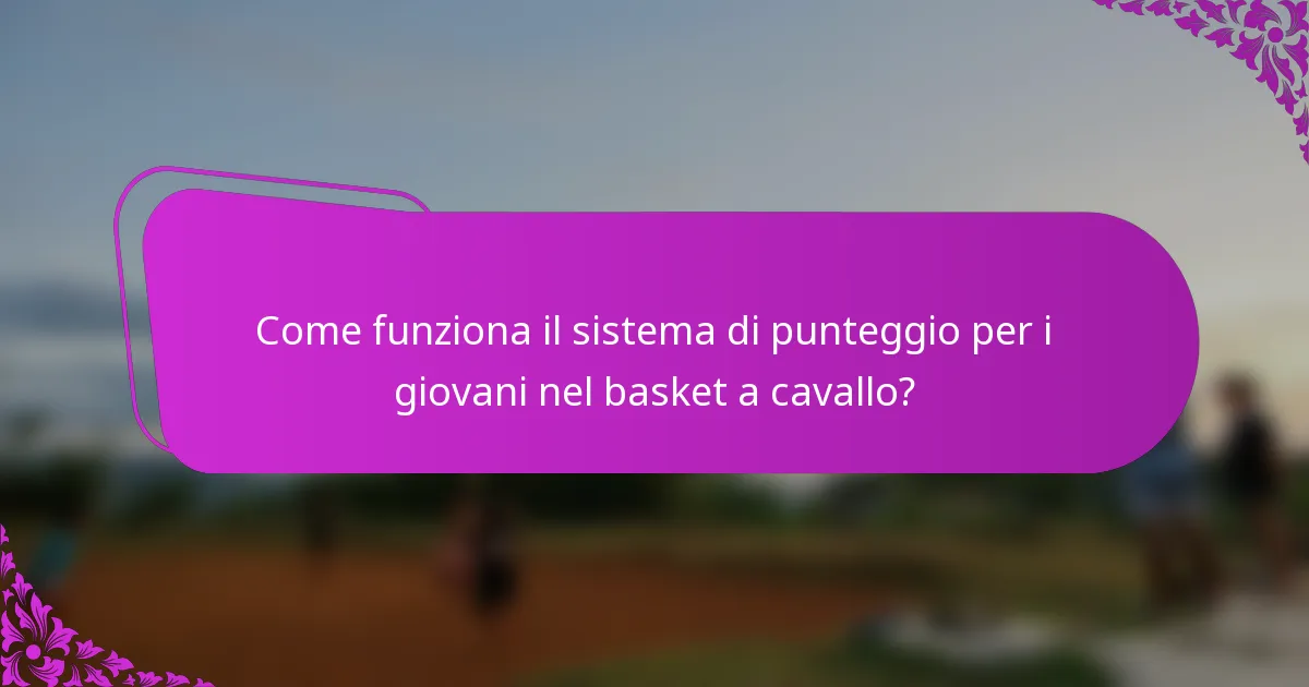 Come funziona il sistema di punteggio per i giovani nel basket a cavallo?