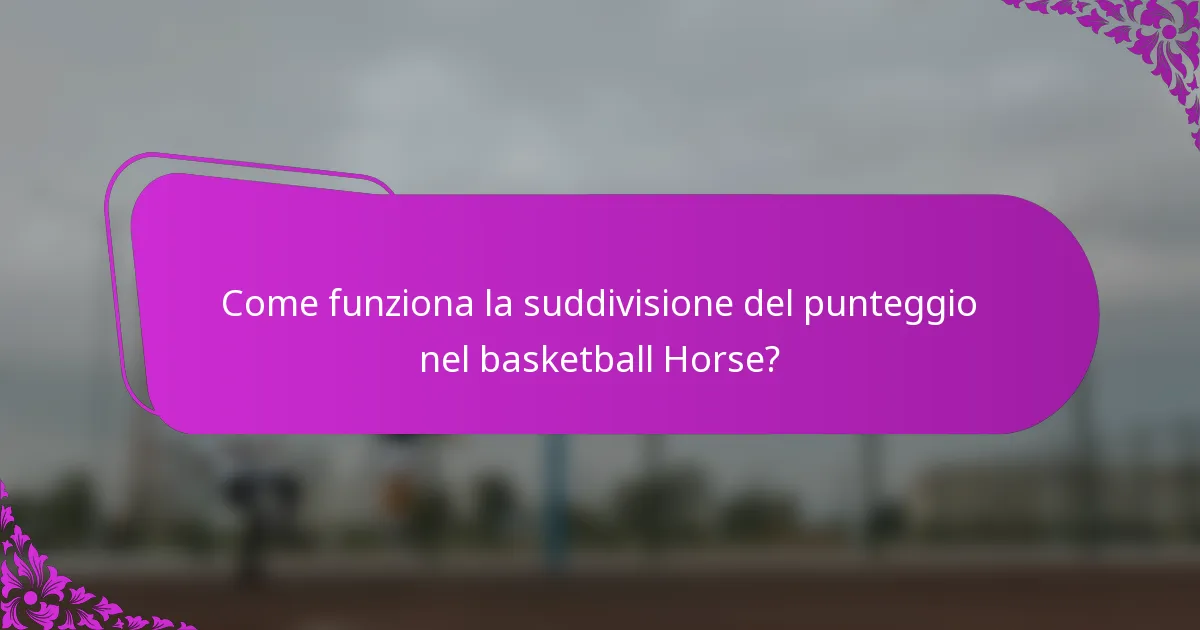 Come funziona la suddivisione del punteggio nel basketball Horse?