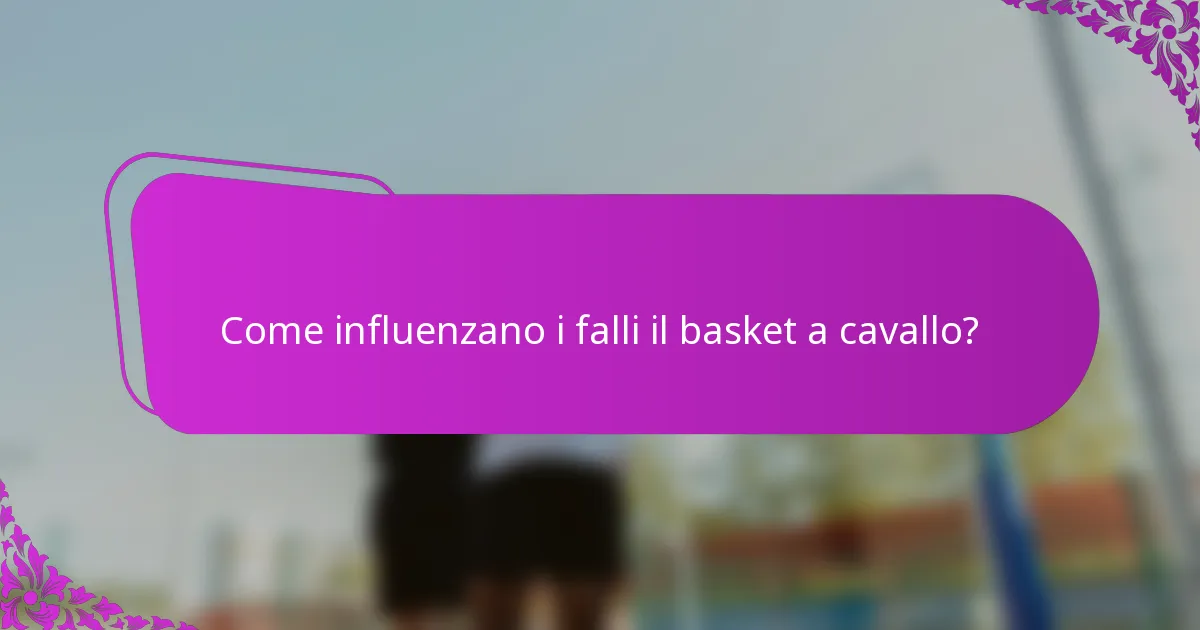 Come influenzano i falli il basket a cavallo?