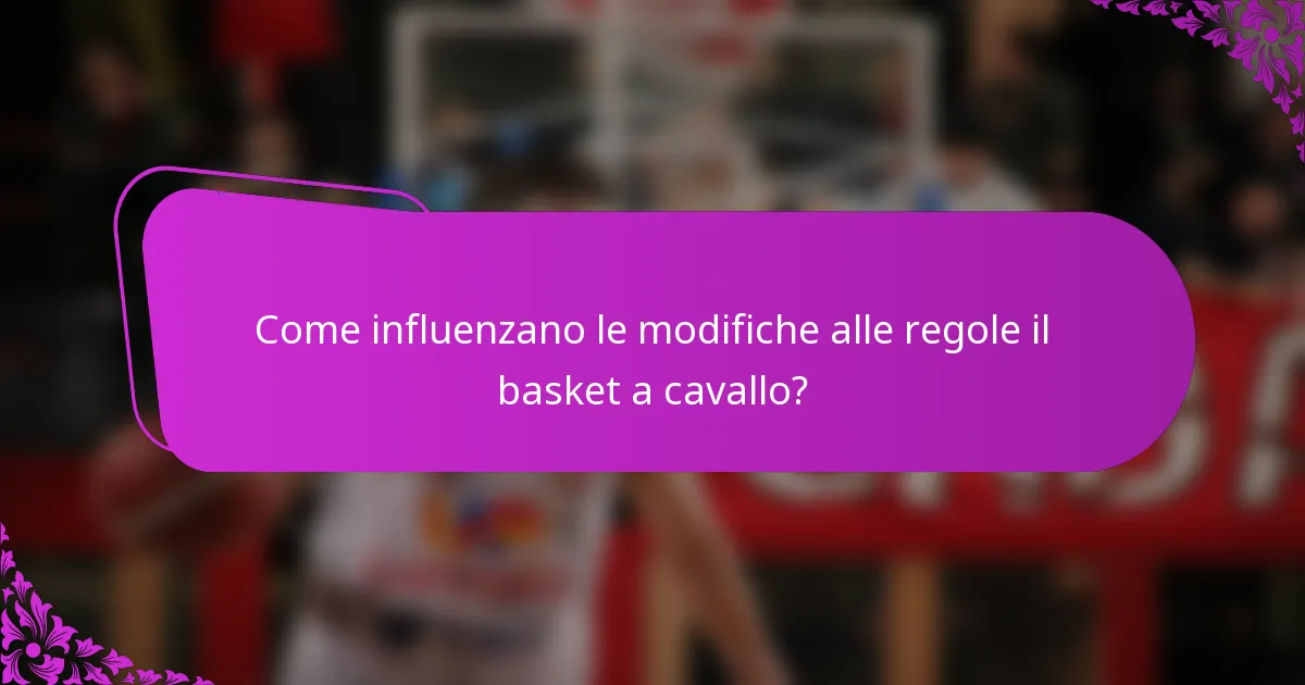 Come influenzano le modifiche alle regole il basket a cavallo?