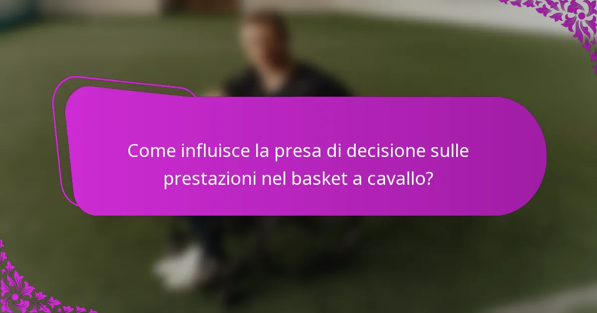 Come influisce la presa di decisione sulle prestazioni nel basket a cavallo?