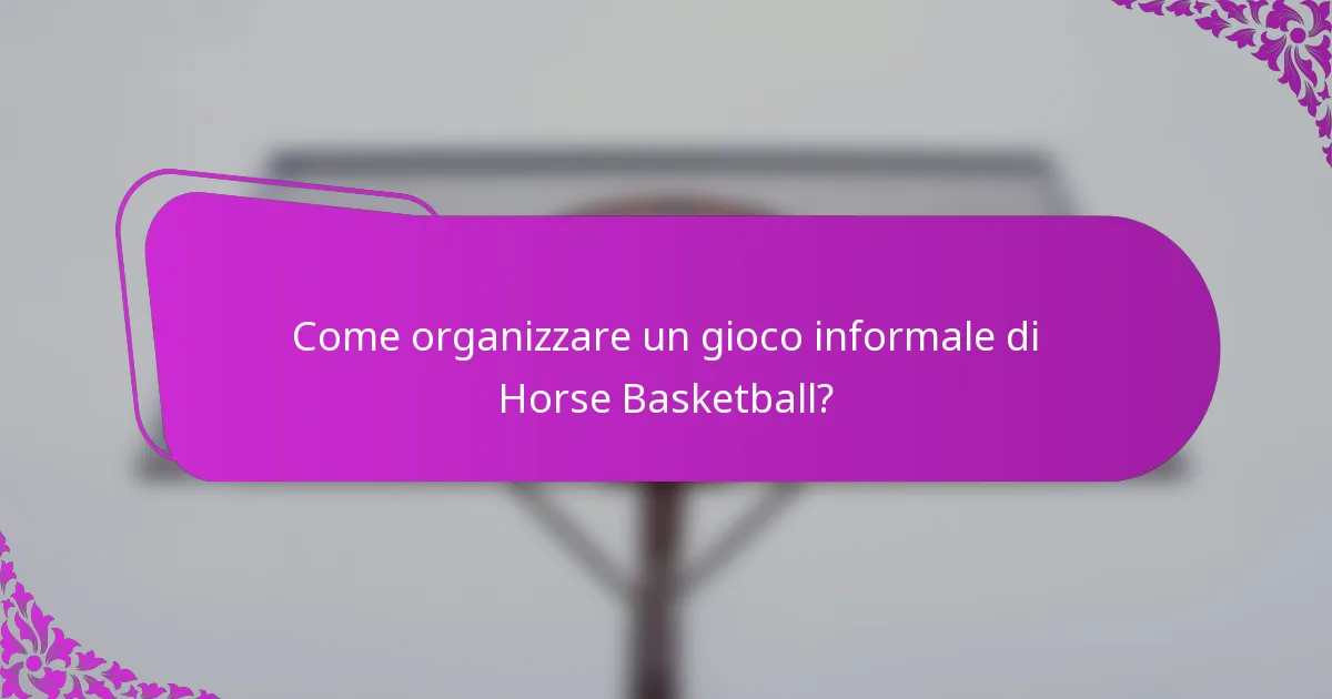 Come organizzare un gioco informale di Horse Basketball?