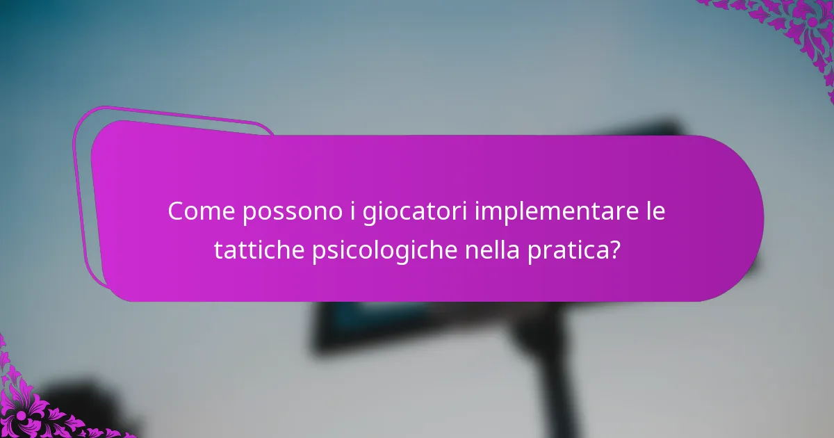 Come possono i giocatori implementare le tattiche psicologiche nella pratica?