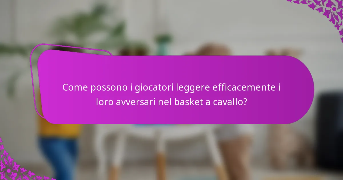 Come possono i giocatori leggere efficacemente i loro avversari nel basket a cavallo?