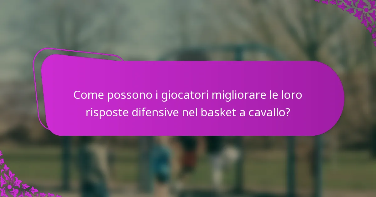 Come possono i giocatori migliorare le loro risposte difensive nel basket a cavallo?