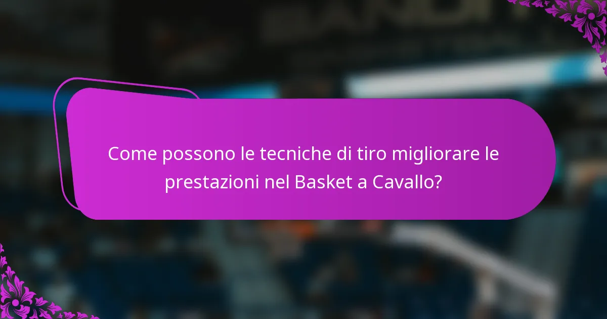 Come possono le tecniche di tiro migliorare le prestazioni nel Basket a Cavallo?