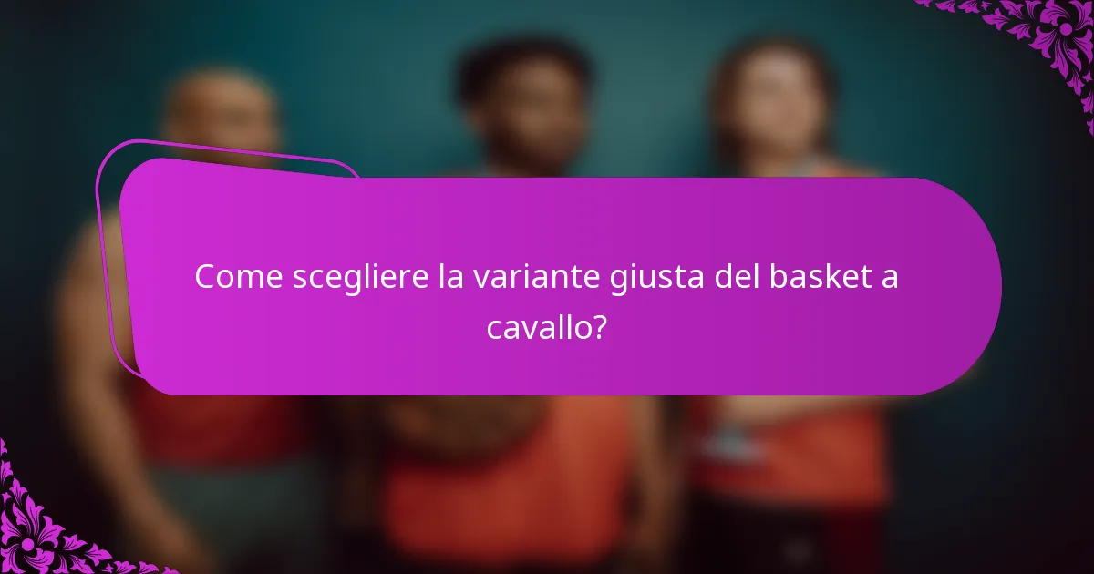 Come scegliere la variante giusta del basket a cavallo?