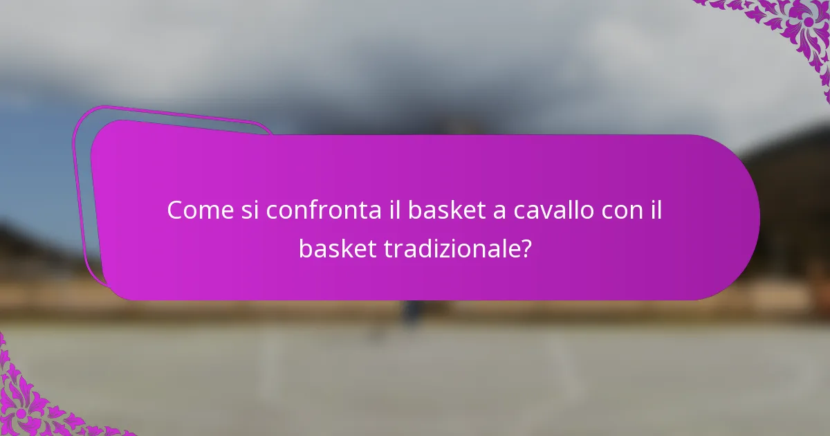 Come si confronta il basket a cavallo con il basket tradizionale?