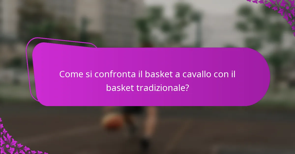 Come si confronta il basket a cavallo con il basket tradizionale?