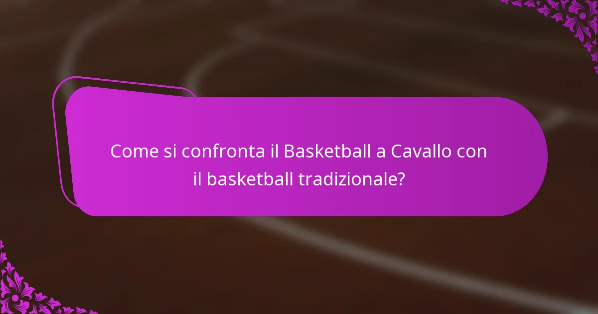 Come si confronta il Basketball a Cavallo con il basketball tradizionale?