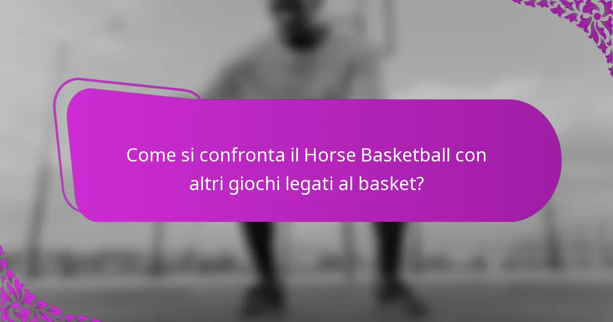 Come si confronta il Horse Basketball con altri giochi legati al basket?