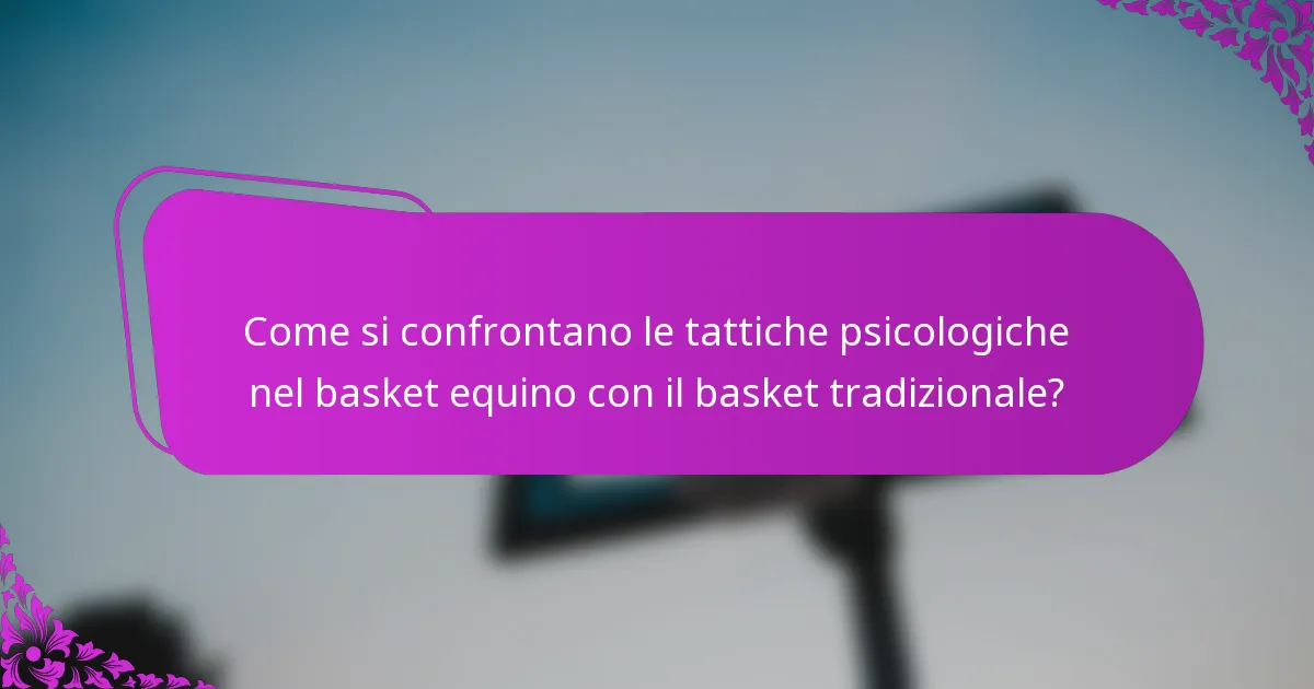 Come si confrontano le tattiche psicologiche nel basket equino con il basket tradizionale?