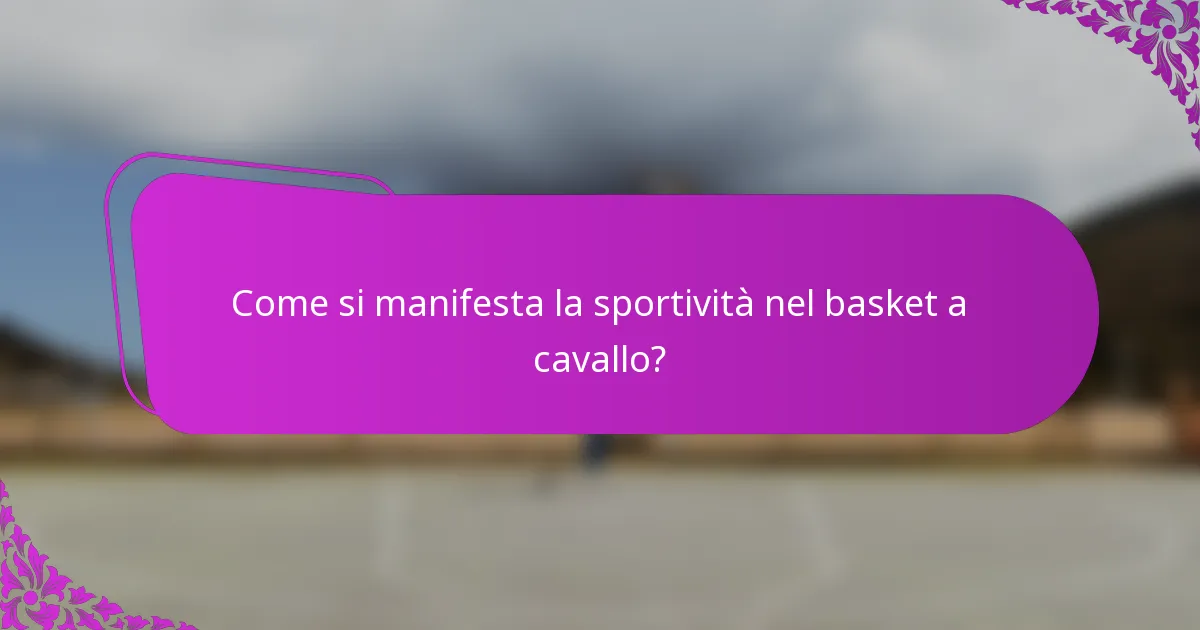 Come si manifesta la sportività nel basket a cavallo?