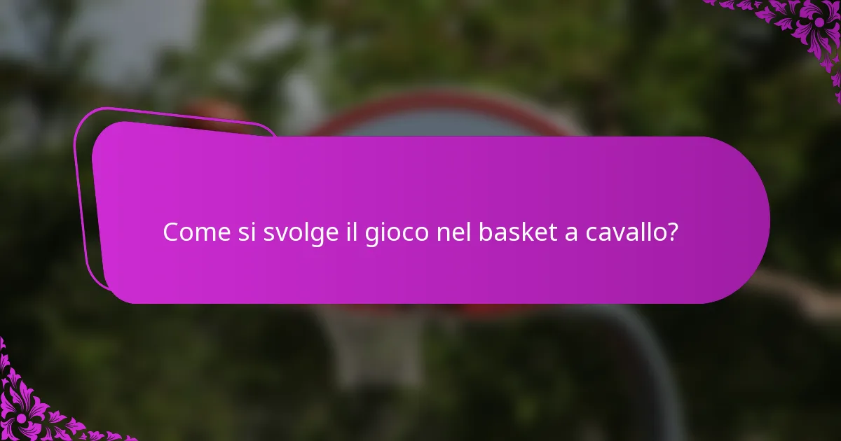 Come si svolge il gioco nel basket a cavallo?