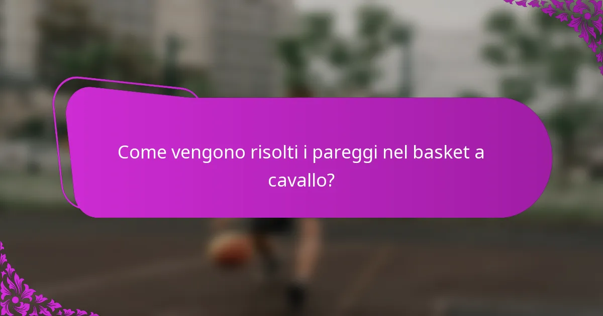 Come vengono risolti i pareggi nel basket a cavallo?