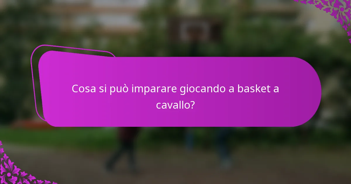 Cosa si può imparare giocando a basket a cavallo?