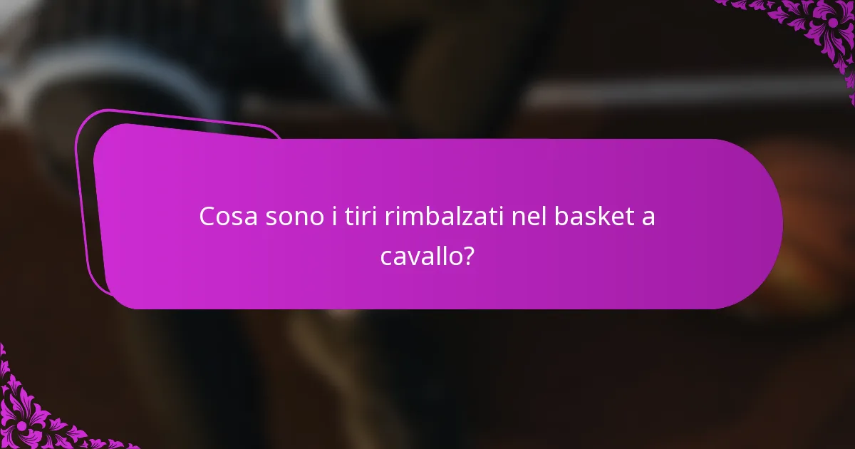 Cosa sono i tiri rimbalzati nel basket a cavallo?