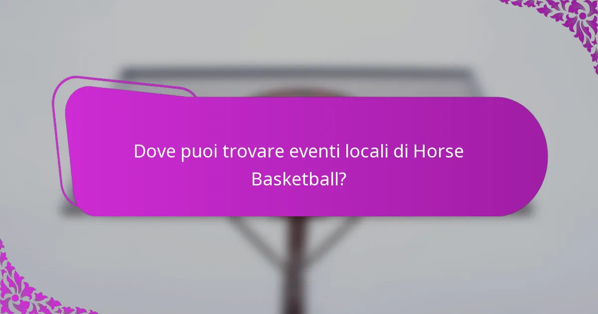 Dove puoi trovare eventi locali di Horse Basketball?