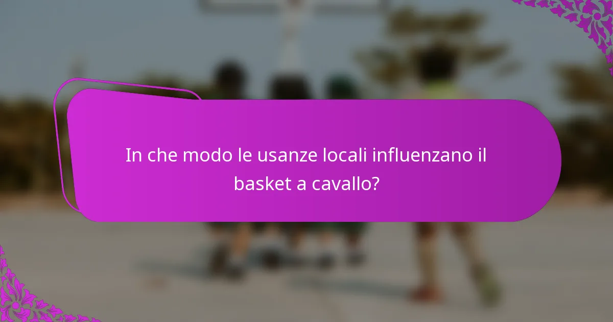 In che modo le usanze locali influenzano il basket a cavallo?