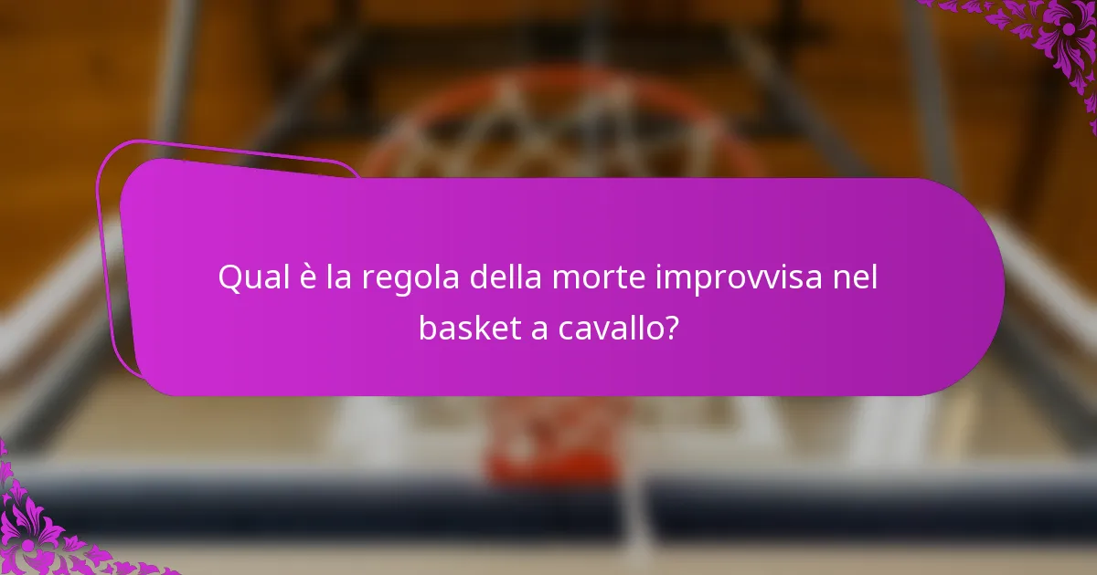Qual è la regola della morte improvvisa nel basket a cavallo?