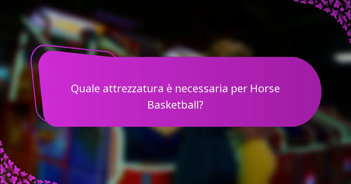 Quale attrezzatura è necessaria per Horse Basketball?