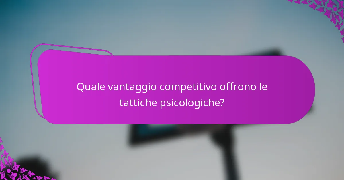 Quale vantaggio competitivo offrono le tattiche psicologiche?
