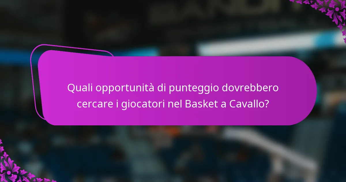 Quali opportunità di punteggio dovrebbero cercare i giocatori nel Basket a Cavallo?