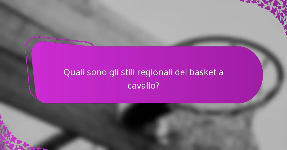 Quali sono gli stili regionali del basket a cavallo?