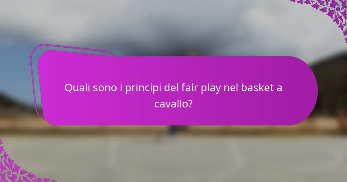 Quali sono i principi del fair play nel basket a cavallo?