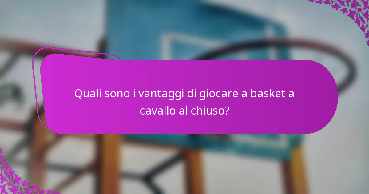 Quali sono i vantaggi di giocare a basket a cavallo al chiuso?