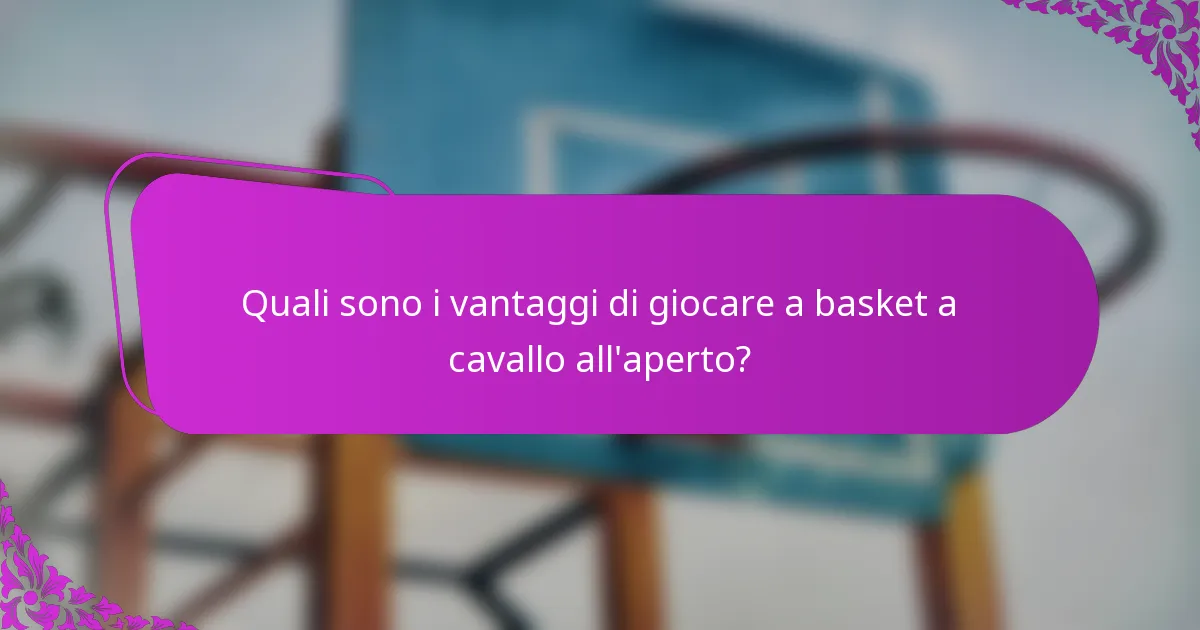 Quali sono i vantaggi di giocare a basket a cavallo all'aperto?