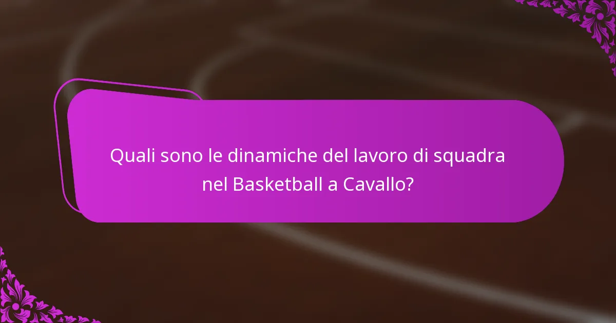 Quali sono le dinamiche del lavoro di squadra nel Basketball a Cavallo?
