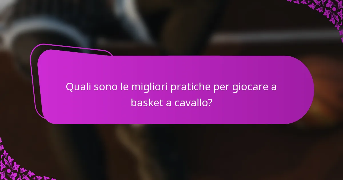 Quali sono le migliori pratiche per giocare a basket a cavallo?