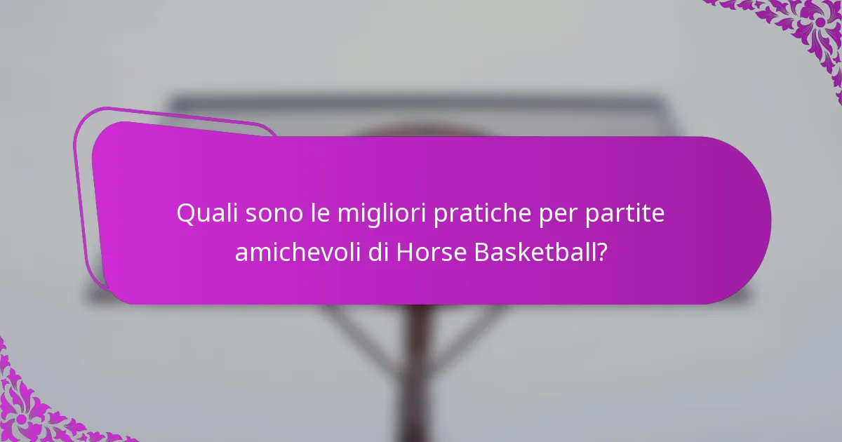 Quali sono le migliori pratiche per partite amichevoli di Horse Basketball?