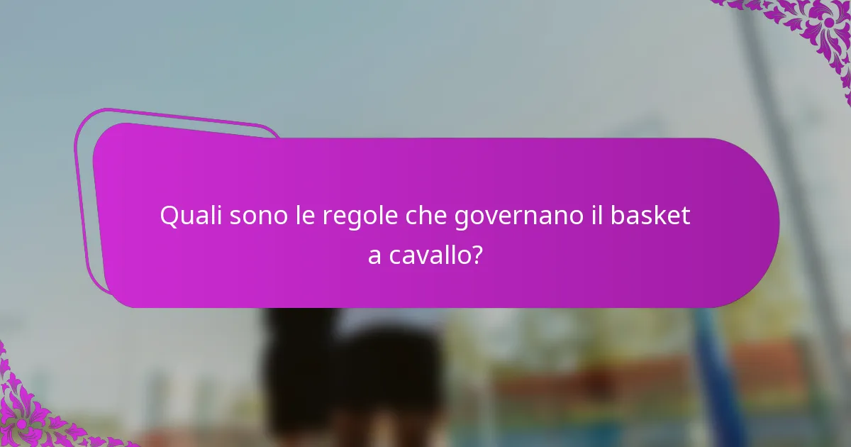Quali sono le regole che governano il basket a cavallo?