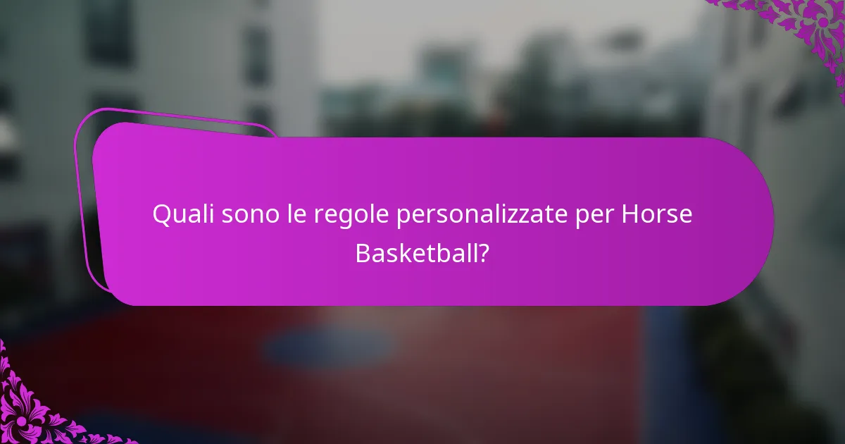 Quali sono le regole personalizzate per Horse Basketball?