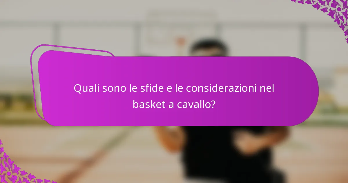 Quali sono le sfide e le considerazioni nel basket a cavallo?