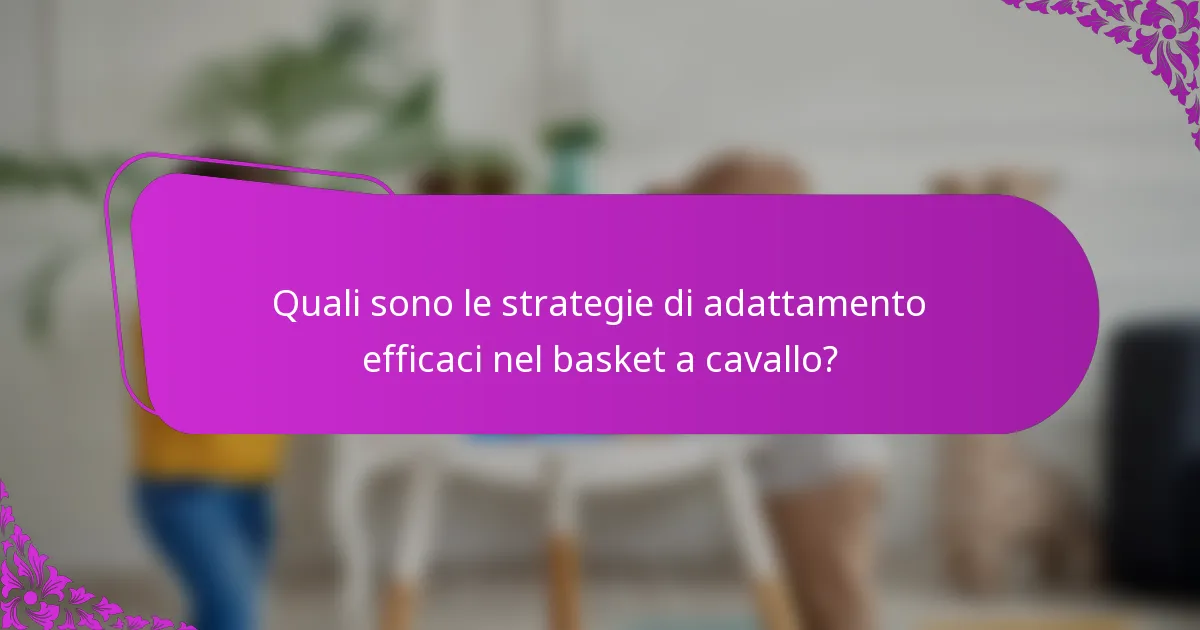 Quali sono le strategie di adattamento efficaci nel basket a cavallo?