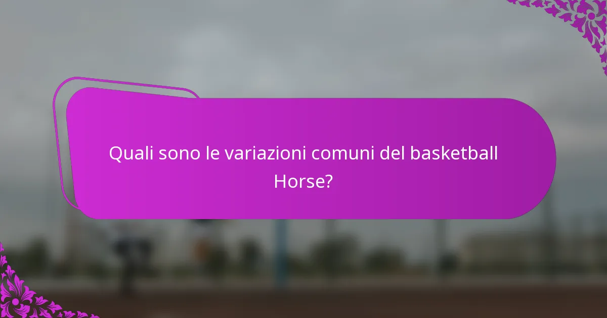 Quali sono le variazioni comuni del basketball Horse?