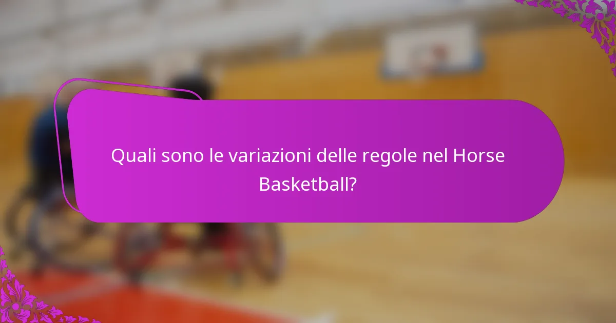 Quali sono le variazioni delle regole nel Horse Basketball?