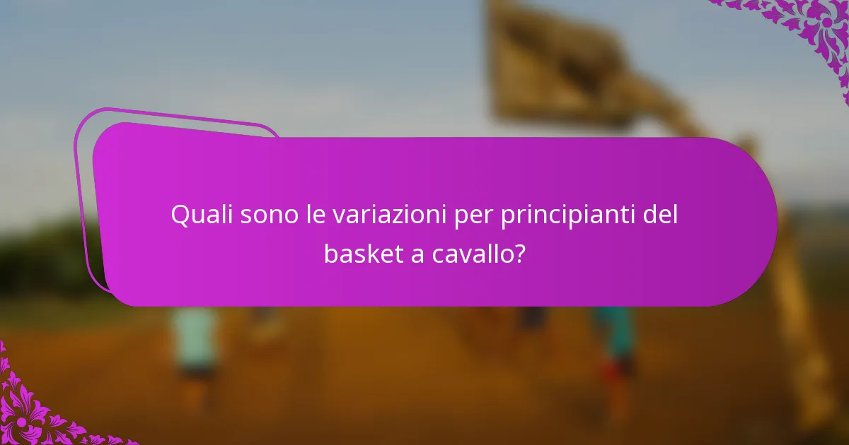Quali sono le variazioni per principianti del basket a cavallo?