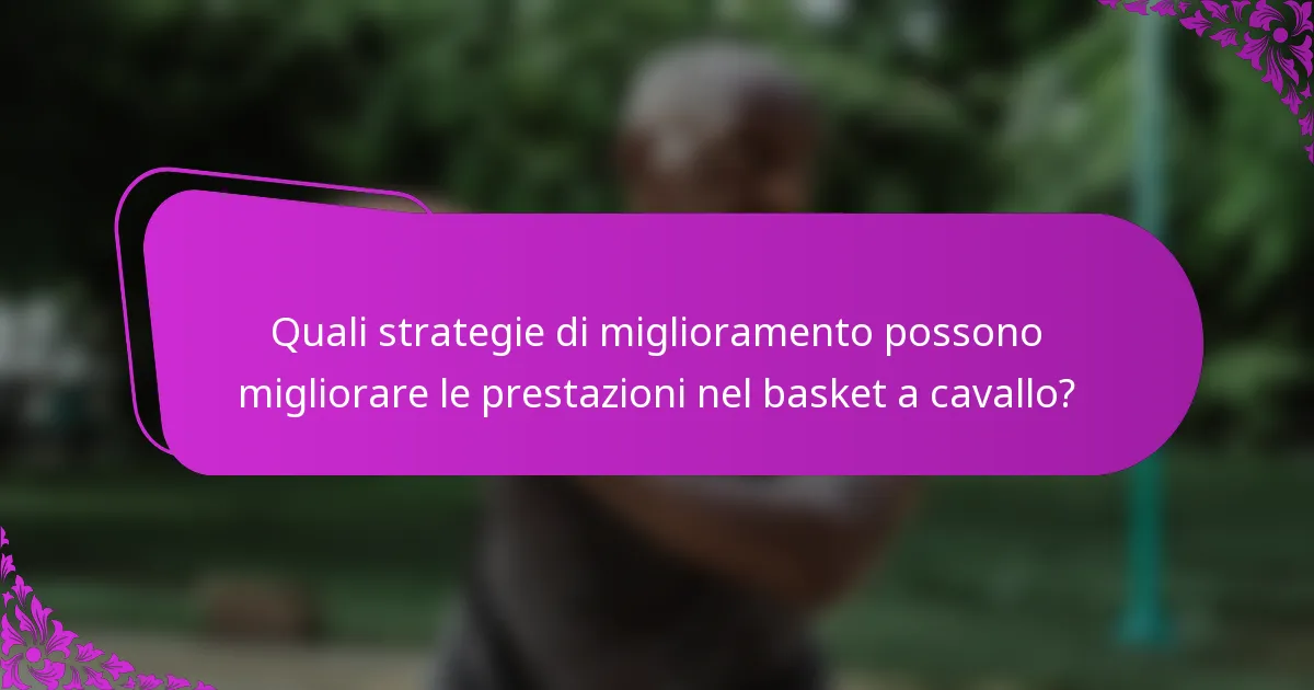 Quali strategie di miglioramento possono migliorare le prestazioni nel basket a cavallo?
