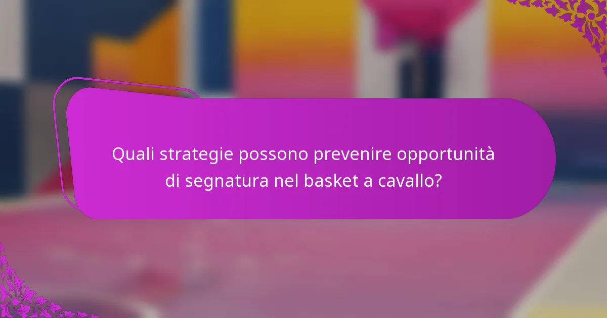 Quali strategie possono prevenire opportunità di segnatura nel basket a cavallo?