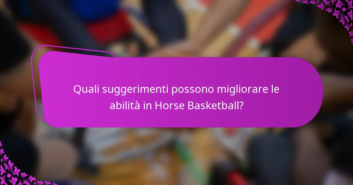 Quali suggerimenti possono migliorare le abilità in Horse Basketball?