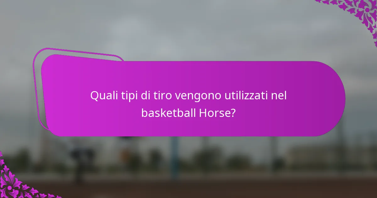 Quali tipi di tiro vengono utilizzati nel basketball Horse?