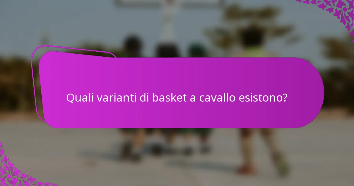 Quali varianti di basket a cavallo esistono?