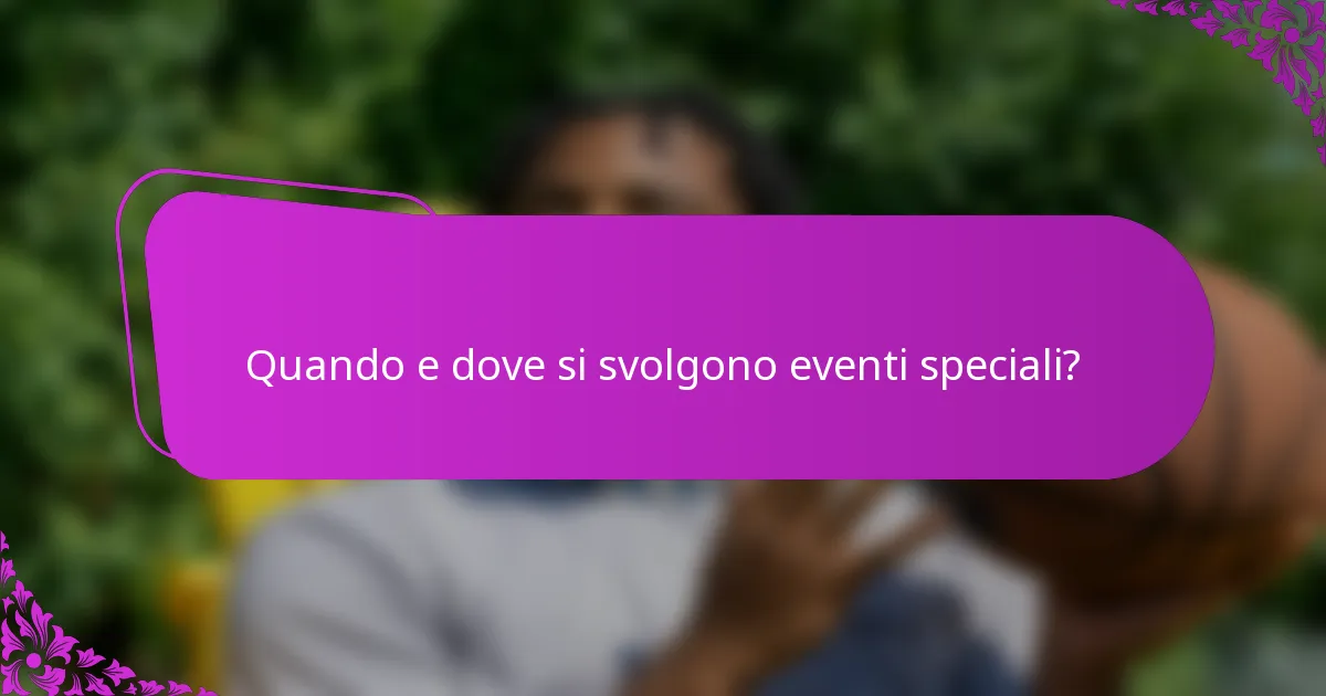 Quando e dove si svolgono eventi speciali?